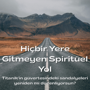 Hiçbir Yere Gitmeyen Spiritüel Yol (A Spiritual Path To Nowhere) - 