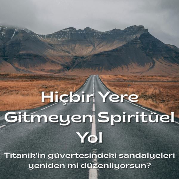Hiçbir Yere Gitmeyen Spiritüel Yol (A Spiritual Path To Nowhere) - 