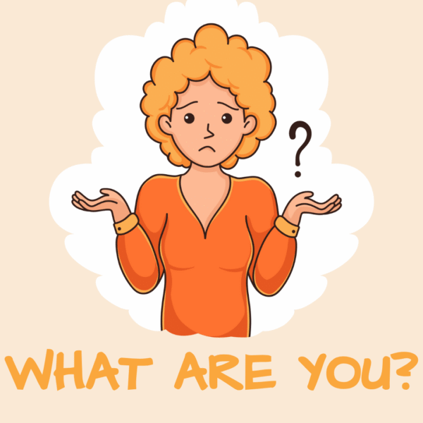 What Are You? ()